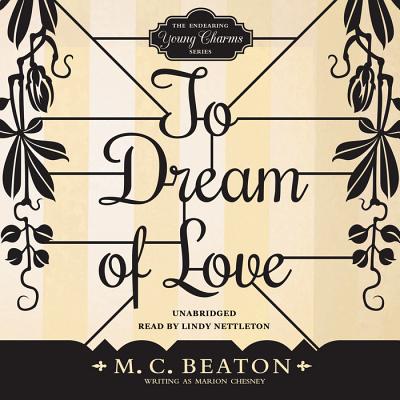 To Dream of Love - Beaton, M C, and Nettleton, Lindy (Read by)