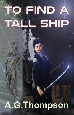 To Find A Tall Ship - Thompson, A G, and Gray, Tiffanie