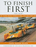 To Finish First: My Years Inside Formula One, Can-Am and Indy 500 Racing with Cooper, Brabham and McLaren