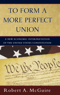 To Form a More Perfect Union: A New Economic Interpretation of the United States Constitution