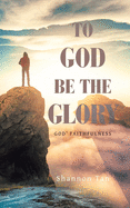 To God Be the Glory: God' Faithfulness