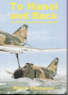 To Hanoi and Back: The United States Air Force and North Vietnam 1966-1973 - Thompson, Wayne