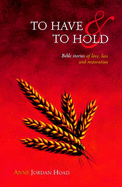 To Have and to Hold: Bible Stories of Love, Loss and Restoration