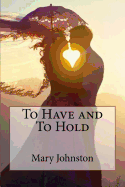 To Have and To Hold Mary Johnston