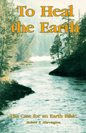 To Heal the Earth: The Case for an Earth Ethic