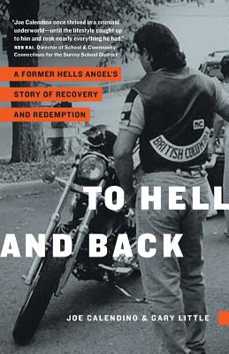 To Hell and Back: A Former Hells Angel's Story of Recovery and Redemption - Calendino, Joe, and Little, Gary