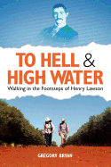 To Hell and High Water: Walking in the Footsteps of Henry Lawson