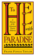 To Hell with Paradise: A History of the Jamaican Tourist Industry