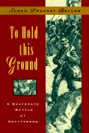To Hold This Ground: A Desperate Battle at Gettysburg