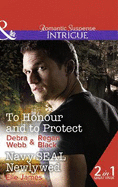 To Honour And To Protect: To Honour and to Protect (the Specialists: Heroes Next Door, Book 3) / Navy Seal Newlywed (Covert Cowboys, Inc., Book 7)