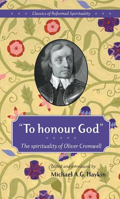 To Honour God :Classics Of Reformed Spirituality: Classics Of Reformed Spirituality - HAYKIN, MICHAEL