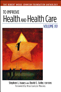 To Improve Health and Health Care: Volume XV: The Robert Wood Johnson Foundation Anthology
