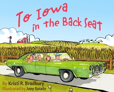 To Iowa in the Back Seat - Bradbury, Kristi R