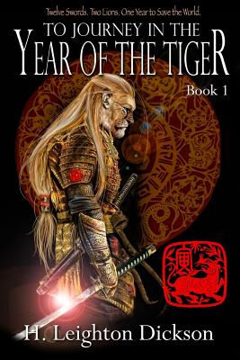 To Journey in the Year of the Tiger: Tails of the Upper Kingdom: Book 1 - Dickson, H Leighton