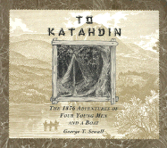 To Katahdin: The 1876 Adventures of Four Young Men and a Boat - Sewall, George T