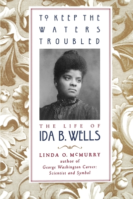 To Keep the Waters Troubled: The Life of Ida B. Wells - McMurry, Linda O