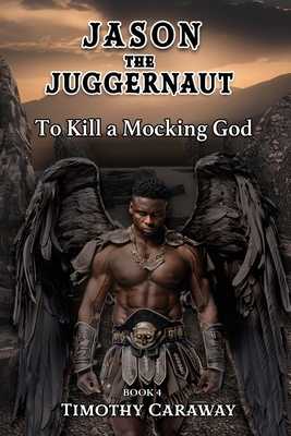 To Kill A Mocking God: Jason the Juggernaut Series - Caraway, Timothy