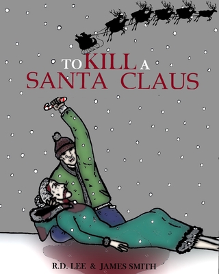 To Kill A Santa Claus - Smith, James, and Lee, R D