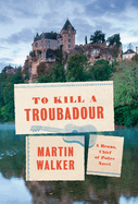 To Kill a Troubadour: A Bruno, Chief of Police Novel
