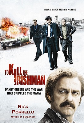 To Kill the Irishman: The War that Crippled the Mafia - Porrello, Rick