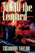 To Kill the Leopard - Taylor, Theodore, III, and Taylor, Helen, Miss