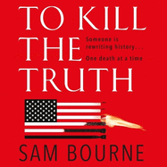 To Kill the Truth: The explosive follow-up to To Kill the President