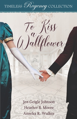 To Kiss a Wallflower - Moore, Heather B, and Walker, Anneka R, and Johnson, Jen Geigle