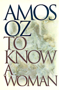 To Know a Woman - Oz, Amos, Mr.
