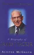 To Know and Serve God: Biography of James I. Packer