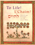 To Life! L'Chaim!: Prayers and Blessings for the Jewish Home - Chronicle Books, and Shire, Rabbi Michael (Editor), and Shire, Michael, Rabbi (Editor)