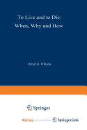 To Live and to Die: When, Why, and How - Williams, R H