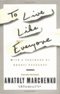 To Live Like Everyone - Marchenko, Anatoly, and Sakharov, Andrei D. (Foreword by), and Goldberg, Paul (Translated by)