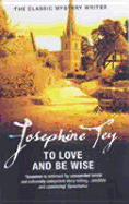 To Love and Be Wise - Tey, Josephine