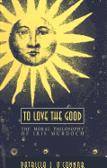 To Love the Good: The Moral Philosophy of Iris Murdoch - O'Connor, Patricia J