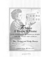 To Make a House a Home:: Four Generations of American Women and the Houses They Lived in