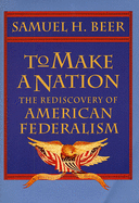 To Make a Nation: The Rediscovery of American Federalism