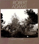 To Make It Home: Photographs of the American West - Adams, Robert