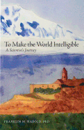 To Make the World Intelligible: A Scientist's Journey