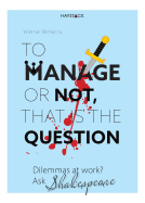 To Manage or Not, That Is the Question: Dilemmas at Work? Ask Shakespeare