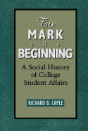 To Mark the Beginning: A Social History of College Student Affairs