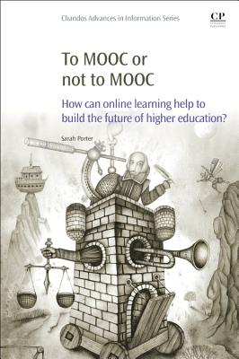 To MOOC or Not to MOOC: How Can Online Learning Help to Build the Future of Higher Education? - Porter, Sarah