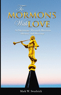To Mormons With Love: A Pilgrimage Through Mormon History and Doctrine