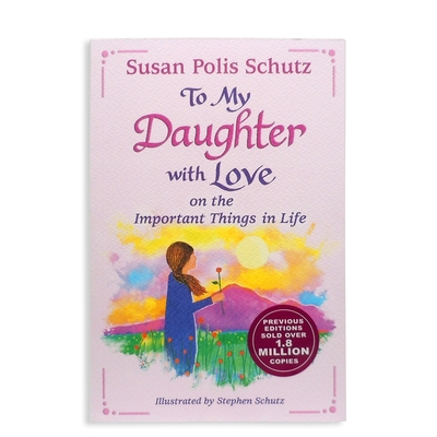 To My Daughter with Love on the Important Things in Life by Susan Polis Schutz - Polis Schutz, Susan