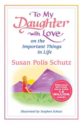To My Daughter with Love on the Important Things in Life - Polis Schutz, Susan