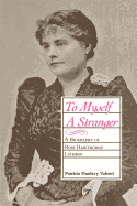 To Myself a Stranger: A Biography of Rose Hawthorne Lathrop