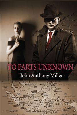 To Parts Unknown - Miller, John Anthony