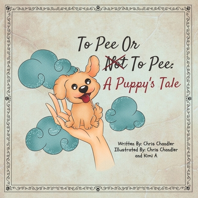 To Pee or Not to Pee: A Puppy's Tale - Chandler, Chris