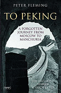 To Peking: A Forgotten Journey from Moscow to Manchuria