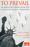 To Prevail: An American Strategy for the Campaign Against Terrorism - Campbell, Kurt, and Flournoy, Michele A