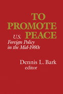 To Promote Peace: U.S. Foreign Policy in the Mid-1980s